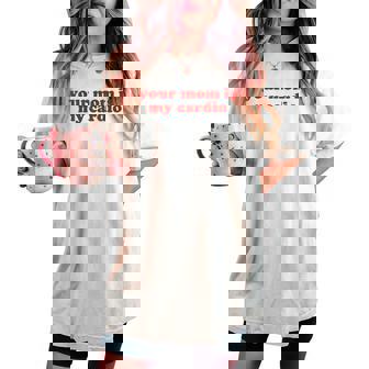 Your Mom Is My Cardio Y2k Aesthetic レディースオーバーサイズコンフォートTシャツ - Kawaiitshirt