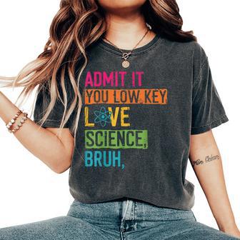 Admit It You Low Key Love Science Bruh Scientist Teacher Women's Oversized Comfort T-Shirt - Thegiftio UK