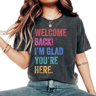 Back To School Teacher Welcome Back I'm Glad You're Here Women's Oversized Comfort T-Shirt - Thegiftio UK