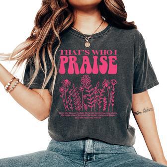 Brandon That's Who I Praise Jesus Christian Lake Merch Women's Oversized Comfort T-Shirt - Thegiftio UK