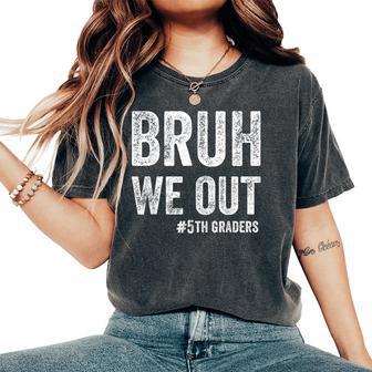 Bruh We Out 5Th Graders Class Of 2025 Fifth Grade Graduation Women's Oversized Comfort T-Shirt - Thegiftio UK