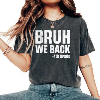 Bruh We Back 4Th Grade First Day Of School Back To School Women's Oversized Comfort T-Shirt - Thegiftio UK