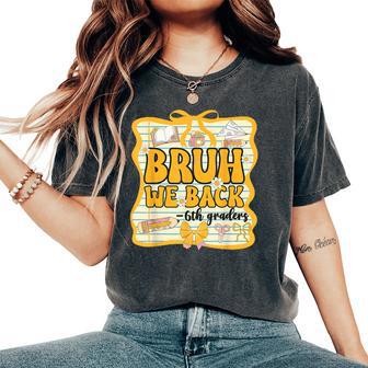 Bruh We Back 6Th Graders Sixth Grade Back To School Girl Bow Women's Oversized Comfort T-Shirt - Thegiftio UK
