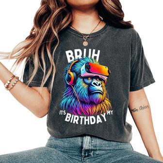 Bruh Its My Birthday Gorilla Birthday Boys Adult Girl Women's Oversized Comfort T-Shirt - Thegiftio UK