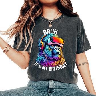 Bruh Its My Birthday Gorilla Birthday Boys Adult Girls Women's Oversized Comfort T-Shirt - Thegiftio UK