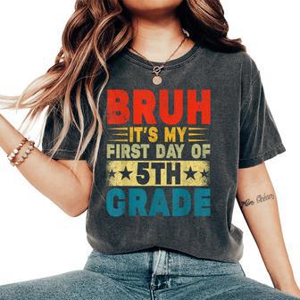 Bruh It's My First Day Of 5Th Grade Back To School Boy Girl Women's Oversized Comfort T-Shirt - Thegiftio UK