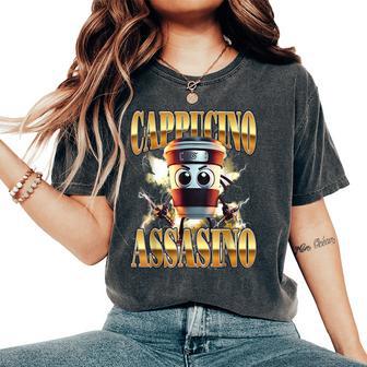 Cappuccino Assassino Coffee Lovers Italian Brainrot Meme Women's Oversized Comfort T-Shirt - Thegiftio