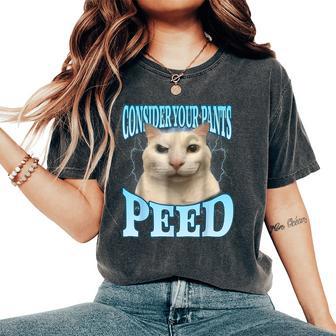 Consider Your Pants Peed Freak Cat Meme Humor Saying Women Women's Oversized Comfort T-Shirt - Thegiftio UK