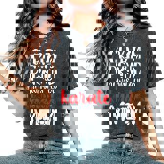 Crazy Proud Always Loud Karate Mom Karate Mama Karate Mother Women's Oversized Comfort T-Shirt | Mazezy
