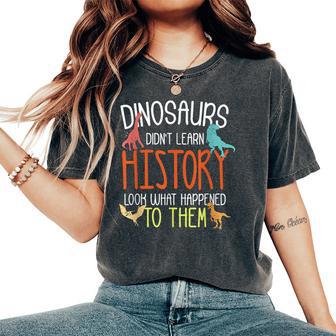 Dinosaurs Didn’T Learn History Social History Teacher Women's Oversized Comfort T-Shirt - Thegiftio UK
