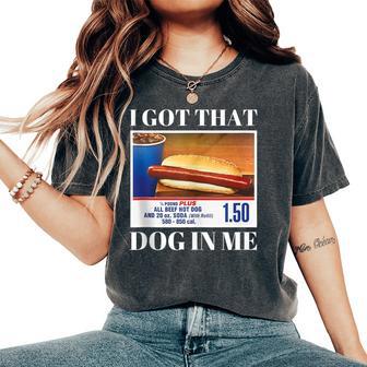 I Got That Dog In Me Hot Dog Meme Women's Oversized Comfort T-Shirt - Thegiftio UK