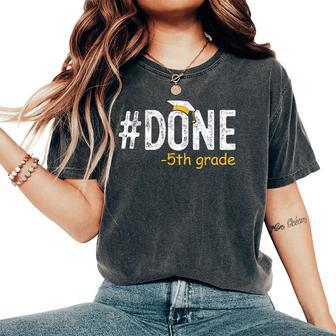 Done 5Th Grade Graduation Fifth Grade 5Th Graders Women's Oversized Comfort T-Shirt - Thegiftio UK