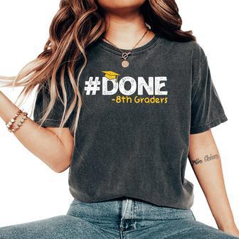 Done 8Th Graders Graduation 8Th Grade Last Day Eighth Grade Women's Oversized Comfort T-Shirt - Thegiftio UK