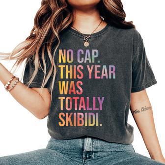 End Of The Year Teacher No Cap This Year Was Totally Skibidi Women's Oversized Comfort T-Shirt - Thegiftio UK