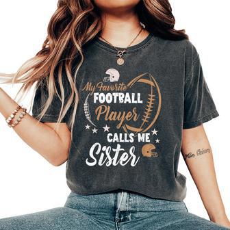 My Favorite Football Player Calls Me Sister Family Matching Women's Oversized Comfort T-Shirt - Thegiftio UK
