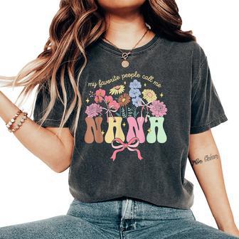 My Favorite People Call Me Nana Floral Mother's Day Women's Oversized Comfort T-Shirt - Thegiftio UK