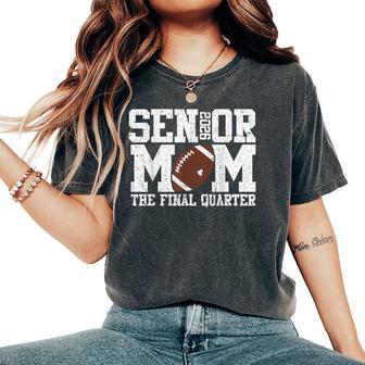 Football Senior Mom 2026 The Final Quarter Women's Oversized Comfort T-Shirt - Thegiftio UK