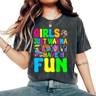 80'S Girls Just Wanna Have Fun 1980S Girl Women Women's Oversized Comfort T-Shirt - Thegiftio UK