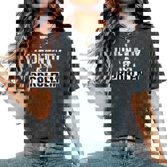 Humor Saying I Identify As A Problem Quote Sarcastic Women's Oversized Comfort T-Shirt - Thegiftio