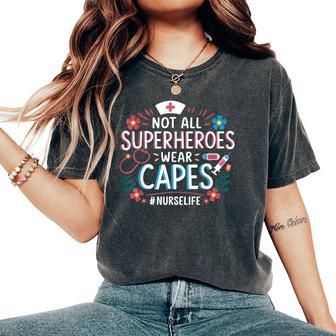 Not All Super Heroes Wear Capes Mother's Day Nurse Women's Oversized Comfort T-Shirt | Mazezy