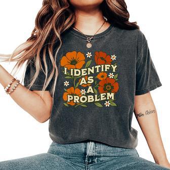 Sarcastic Humor Quote I Identify As A Problem Women's Oversized Comfort T-Shirt - Thegiftio UK