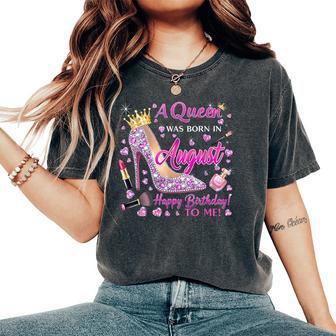 Girl A Queen Was Born In August Happy Birthday To Me Women's Oversized Comfort T-Shirt - Thegiftio