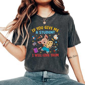 If You Give Me A Student I Will Love Them Teacher Women's Oversized Comfort T-Shirt - Thegiftio UK