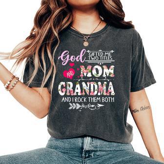 Goded Me Two Titles Mom And Grandma Flower Women's Oversized Comfort T-Shirt - Thegiftio UK