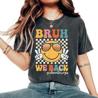 Groovy Bruh We Back School Nurse First Day Of School Girl Women's Oversized Comfort T-Shirt - Thegiftio UK