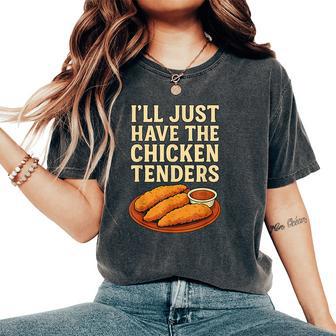 I’Ll Just Have The Chicken Tenders Humorous Chicken Lovers Women's Oversized Comfort T-Shirt - Thegiftio UK