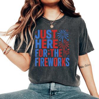 I'm Just Here For The Fireworks 4Th Of July Women Women's Oversized Comfort T-Shirt - Thegiftio UK