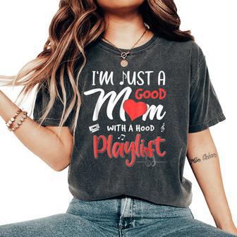 I'm Just A Good Mom With A Hood Playlist Women's Oversized Comfort T-Shirt - Thegiftio UK