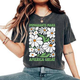 Immigrants Make America Great Floral Flower Human Rights Women's Oversized Comfort T-Shirt - Thegiftio UK
