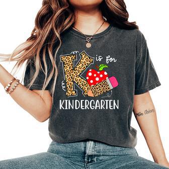 K Is For Kindergarten Teacher Leopard Back To School Kinder Women's Oversized Comfort T-Shirt | Mazezy
