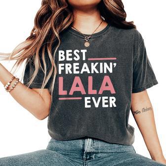 Lala For Grandma Cute Best Freakin' Lala Ever Women's Oversized Comfort T-Shirt - Monsterry