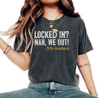 Locked In We Out 5Th Grade Graduation Fifth Graders Women's Oversized Comfort T-Shirt - Thegiftio UK