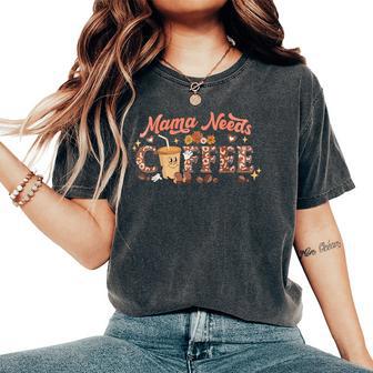 Mama Needs Coffee Mother's Day Caffeine Lovers Women's Oversized Comfort T-Shirt - Thegiftio UK