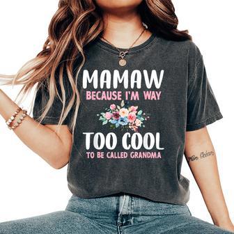 Mamaw Because I'm Too Cool Be Called Grandma Floral Flower Women's Oversized Comfort T-Shirt - Thegiftio UK