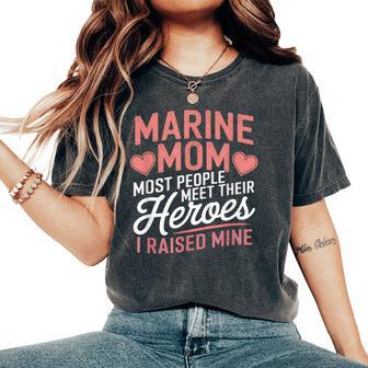 Marine Mom Most People Meet Their Heroes Women's Oversized Comfort T-Shirt - Thegiftio UK