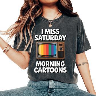I Miss Saturday Morning Cartoons 80S Nostalgia Women's Oversized Comfort T-Shirt - Thegiftio UK