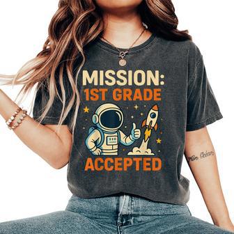 Mission First 1St Grade Accepted Astronaut Back To School Women's Oversized Comfort T-Shirt - Thegiftio UK