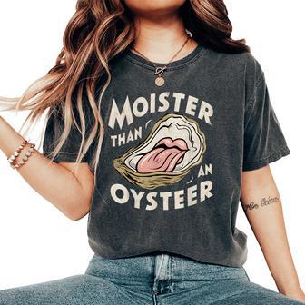 Moisture Than An Oyster Shellfish Shuck Women Women's Oversized Comfort T-Shirt - Thegiftio UK