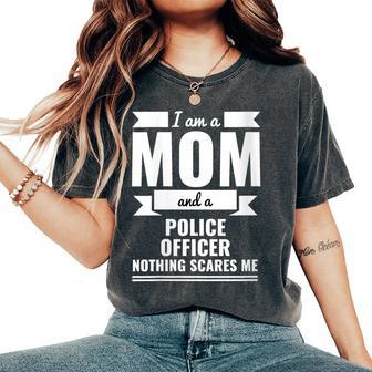 Mom Police Officer Nothing Scares Me Mother's Day Cop Women's Oversized Comfort T-Shirt - Thegiftio UK