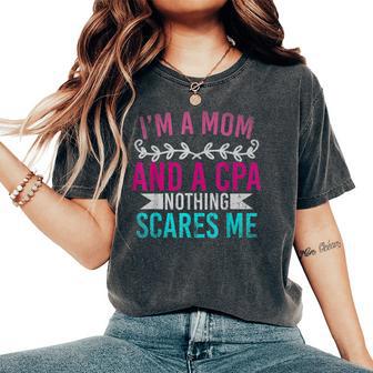 Im A Mom And A Cpa Nothing Scares Me Cpa Women's Oversized Comfort T-Shirt - Thegiftio UK
