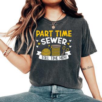 Part Time Sewer Full Time Mom Mother's Day Sewing Women's Oversized Comfort T-Shirt - Thegiftio UK