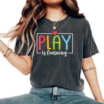 Play Is Learning Kindergarten Teacher Team Women Women's Oversized Comfort T-Shirt - Thegiftio UK