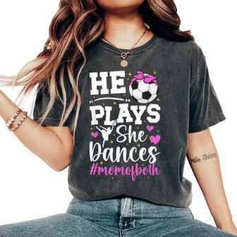 He Plays She Dances Mom Of Both Dance And Soccer Mom Women's Oversized Comfort T-Shirt - Thegiftio UK