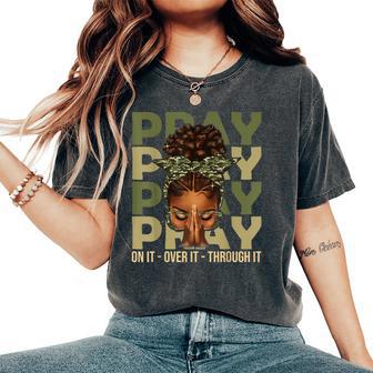 Pray On It Pray Over It Black Woman Afro Christian Sayings Women's Oversized Comfort T-Shirt - Monsterry