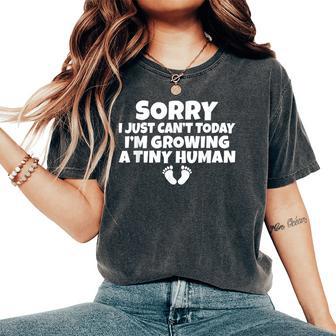 Sorry I Just Cant Today Im Growing A Tiny Human Mother Mom Women's Oversized Comfort T-Shirt | Mazezy