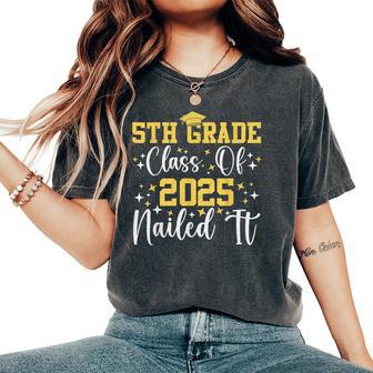 Students 5Th Grade Class Of 2025 Nailed It Graduation Women's Oversized Comfort T-Shirt - Thegiftio UK